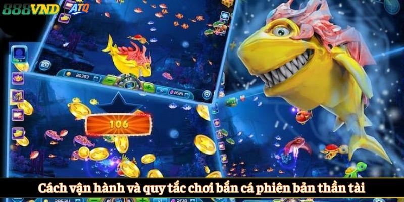 Cách vận hành và quy tắc chơi bắn cá phiên bản thần tài